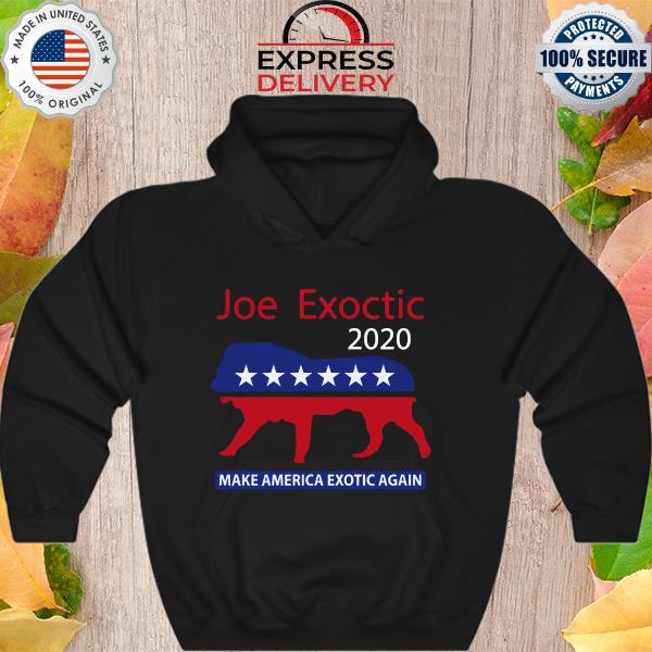 Joe Exotic 2020 make America Exotic again s Hoodie