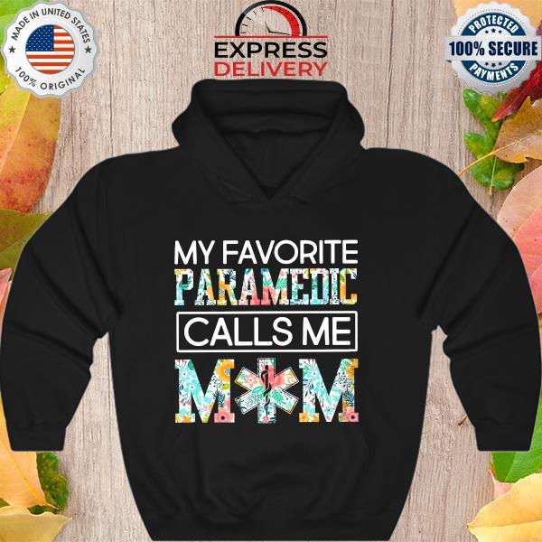 My favorite Paramedic calls me mom flowers s Hoodie